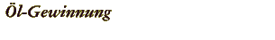 Öl-Gewinnung